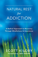 Natural Rest for Addiction : A Radical Approach to Recovery Through Mindfulness and Awareness-9781626258860