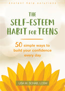 The Self-Esteem Habit for Teens : 50 Simple Ways to Build Your Confidence Every Day-9781626259195