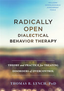 Radically Open Dialectical Behavior Therapy : Theory and Practice for Treating Disorders of Overcontrol-9781626259287