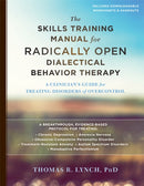 The Skills Training Manual for Radically Open Dialectical Behavior Therapy : A Clinician's Guide for Treating Disorders of Overcontrol-9781626259317