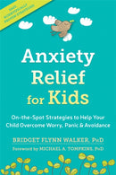 Anxiety Relief for Kids : On-the-Spot Strategies to Help Your Child Overcome Worry, Panic, and Avoidance-9781626259539