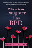When Your Daughter Has BPD : Essential Skills to Help Families Manage Borderline Personality Disorder-9781626259560