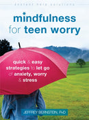 Mindfulness for Teen Worry : Quick and Easy Strategies to Let Go of Anxiety, Worry, and Stress-9781626259812