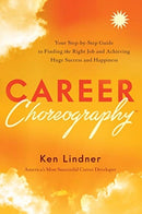 Career Choreography : Your Step-By-Step Guide to Finding the Right Job and Achieving Huge Success and Happiness-9781626348424