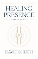 Healing Presence : A Science of Spirit-9781626349209