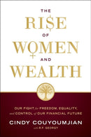 The Rise of Women and Wealth : Our Fight for Freedom, Equality, and Control of Our Financial Future-9781626349438