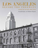 Los Angeles Before the Freeways : Images of an Era 1850-1950-9781626401334