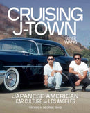 Cruising J-Town : Japanese American Car Culture in Los Angeles-9781626401358