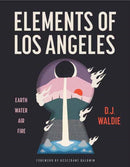Elements of Los Angeles : Essays on Earth, Water, Air, and Fire-9781626401426