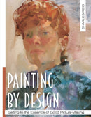 Painting by Design : Getting to the Essence of Good Picture-Making (Master Class)-9781626543218
