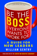 Be the Boss Everyone Wants to Work For: A Guide for New Leaders-9781626566255
