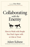 Collaborating with the Enemy: How to Work with People You Dont Agree with or Like or Trust-9781626568228