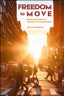 Freedom to Move : Restoring Choice to America's Transportation-9781626711358