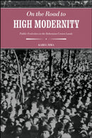 On the Road to High Modernity : Public Festivities in the Bohemian Crown Lands-9781626711433