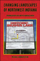 Changing Landscapes of Northwest Indiana : Draining Beaver Lake and the Kankakee Marsh-9781626711464