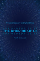 The Dharma of AI : Timeless Wisdom for Digital Ethics-9781626711860