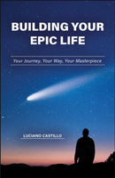 Building Your Epic Life : Your Journey, Your Way, Your Masterpiece-9781626712096