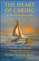 The Heart of Caring in the Age of Forgetting