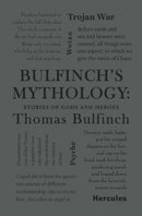 Bulfinch''s Mythology: Stories of Gods and Heroes