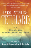 Encountering Teilhard: The Living Legacy of Pierre Teilhard de Chardin