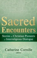 Sacred Encounters: Stories of Christian Pioneers of Interreligious Dialogue