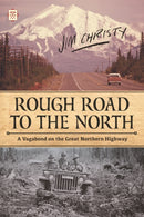 Rough Road To The North : A Vagabond on the Great Northern Highway-9781627310826