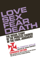 Love Sex Fear Death : The Inside Story of the Process Church of the Final Judgment - Expanded Edition-9781627311267