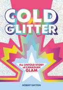 Cold Glitter : The Untold Story of Canadian Glam-9781627311540