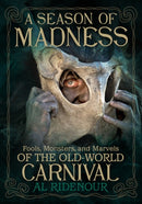 A Season of Madness : Fools, Monsters, and Marvels of the Old-World Carnivals-9781627311564
