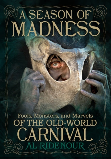 A Season of Madness : Fools, Monsters, and Marvels of the Old-World Carnivals-9781627311564