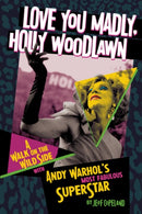 Love You Madly, Holly Woodlawn : A Walk On The Wild Side With Andy Warhol's Most Fabulous Superstar-9781627311595