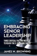 Embracing Senior Leadership : Three Critical Factors Needed to Reach the C-Suite and Thrive-9781627343794