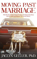 Moving Past Marriage : Why We Should Ditch Marital Privilege, End Relationship-Status Discrimination, and Embrace Non-marital History-9781627782463