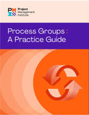 Process Groups: A Practice Guide-9781628257830