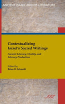 Contextualizing Israel's Sacred Writings : Ancient Literacy, Orality, and Literary Production-9781628371208