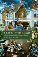 Behold the Proverbs of a People : Proverbial Wisdom in Culture, Literature, and Politics-9781628461404