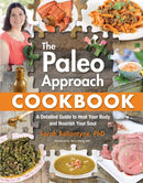 The Paleo Approach Cookbook : A Detailed Guide to Heal Your Body and Nourish Your Soul-9781628600087