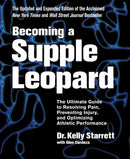 Becoming a Supple Leopard : The Ultimate Guide to Resolving Pain, Preventing Injury, and Optimizing Athletic Performance-9781628600834