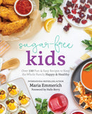 Sugar-free Kids : Over 150 Fun & Easy Recipes to Keep the Whole Family Happy & Healthy-9781628601312