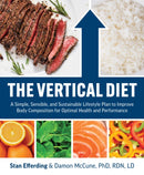 The Vertical Diet : A Simple, Sensible, and Sustainable Lifestyle Plan to Improve Body Composition f or Optimal Health and Performance-9781628601343