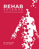 Rehab Science : The Complete Guide to Overcoming Pain, Healing from Injury, and Increasing Mobility-9781628601398