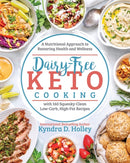 Dairy Free Keto Cooking : A Nutritional Approach to Restoring Health and Wellness with 160 Squeaky-Clean L ow-Carb, High-Fat Recipes-9781628603699