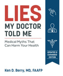Lies My Doctor Told Me : Medical Myths That Can Harm Your Health-9781628603781