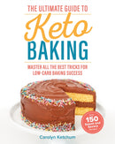 The Ultimate Guide To Keto Baking : Master All the Best Tricks for Low-Carb Baking Success-9781628603842