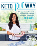 Keto Your Way : A Customizable Approach to a Low-Carb Lifestyle with over 140 Recipes-9781628603859