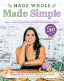 Made Whole Made Simple : Learn to Heal Yourself Through Real Food & Healthy Habits-9781628604030