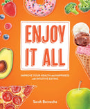 Enjoy It All : Improve Your Health and Happiness with Intuitive Eating-9781628604085