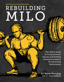 Rebuilding Milo : The Lifter's Guide to Fixing Common Injuries and Building a Strong Foundation for Enhancing Performance-9781628604221