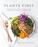 Plants First : A Physician's Guide to Wellness Through a Plant-Forward Diet-9781628604429
