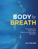 Body By Breath : The Science and Practice of Physical and Emotional Resilience-9781628604467